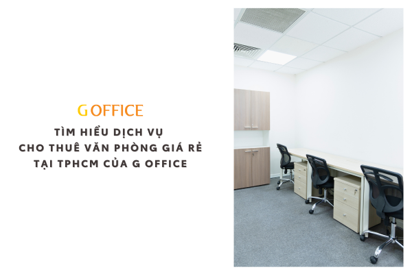 Tìm hiểu dịch vụ cho thuê văn phòng giá rẻ tại tphcm của G Office